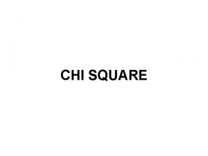 CHI SQUARE USES OF CHI SQUARE Chi Square