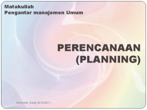 Matakuliah Pengantar manajemen Umum PERENCANAAN PLANNING Semester Ganjil