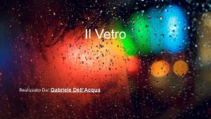 Il Vetro Realizzato Da Gabriele DellAcqua Che cosa