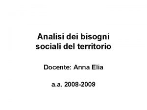 Analisi dei bisogni sociali del territorio Docente Anna