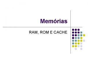 Memrias RAM ROM E CACHE 1 INTRODUO l