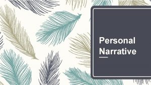Personal Narrative Personal Narrative A form of writing