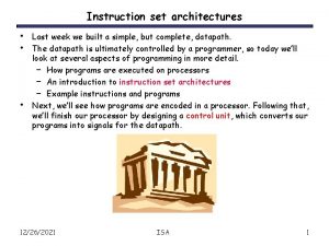 Instruction set architectures Last week we built a