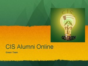 CIS Alumni Online Green Team Go Green Team