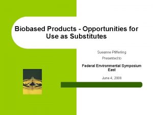 Biobased Products Opportunities for Use as Substitutes Sueanne