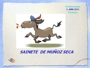 Producciones JMM 2015 Presenta SAINETE DE MUOZ SECA