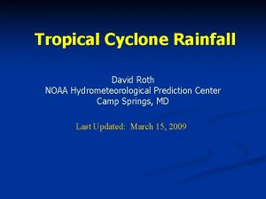 Tropical Cyclone Rainfall David Roth NOAA Hydrometeorological Prediction