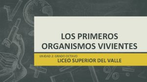 LOS PRIMEROS ORGANISMOS VIVIENTES UNIDAD 2 GRADO OCTAVO