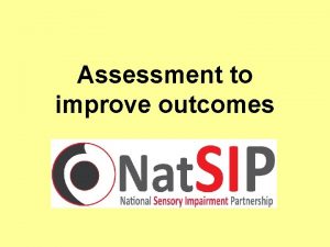 Assessment to improve outcomes Improving Outcomes Gives a