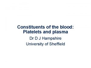 Constituents of the blood Platelets and plasma Dr