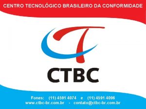 CENTRO TECNOLGICO BRASILEIRO DA CONFORMIDADE Fones 11 4591