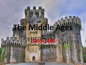 The Middle Ages 1066 1485 I The Normans