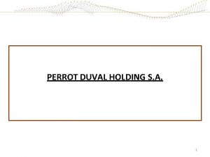 PERROT DUVAL HOLDING S A 1 GROUPE PERROT