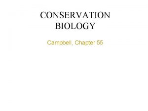 CONSERVATION BIOLOGY Campbell Chapter 55 Conservation Biology pages