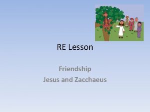 RE Lesson Friendship Jesus and Zacchaeus Last week