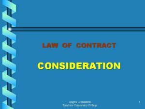 LAW OF CONTRACT CONSIDERATION Angela Donaldson Excelsior Community