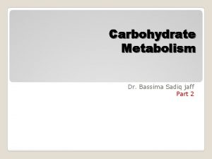 Carbohydrate Metabolism Dr Bassima Sadiq jaff Part 2