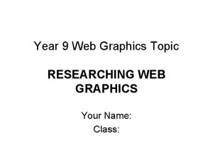 Year 9 Web Graphics Topic RESEARCHING WEB GRAPHICS