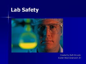 Lab Safety Created by Beth Brocato ExeterWest Greenwich