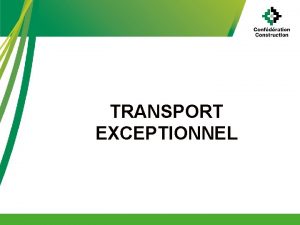 TRANSPORT EXCEPTIONNEL TRANSPORT EXCEPTIONNEL Nouvelle rglementation depuis le