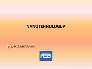 NANOTEHNOLOGIJA Izradio Stipe Semeni Sadraj 1 Uvod 2