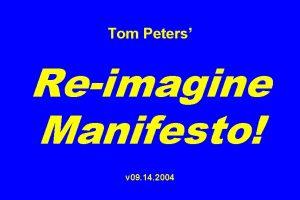 Tom Peters Reimagine Manifesto v 09 14 2004