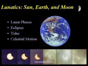 Lunatics Sun Earth and Moon Lunar Phases Eclipses