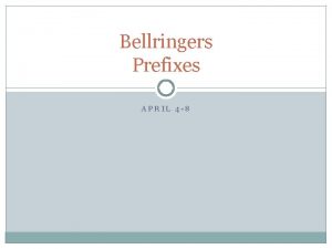 Bellringers Prefixes APRIL 4 8 Monday April 9