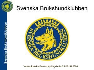 Svenska Brukshundklubben Varumrkeskonferens Kydingeholm 25 26 okt 2008