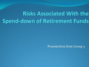 Risks Associated With the Spenddown of Retirement Funds