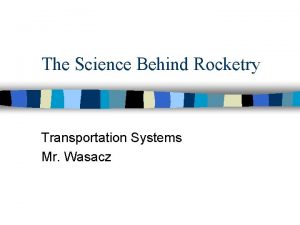 The Science Behind Rocketry Transportation Systems Mr Wasacz