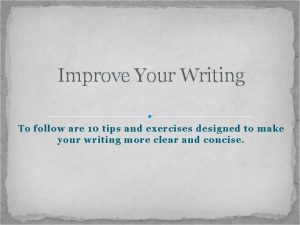 Improve Your Writing To follow are 10 tips