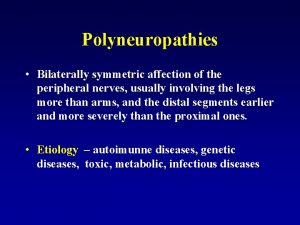 Polyneuropathies Bilaterally symmetric affection of the peripheral nerves