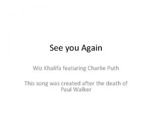 See you Again Wiz Khalifa featuring Charlie Puth