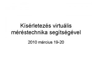 Ksrletezs virtulis mrstechnika segtsgvel 2010 mrcius 19 20