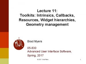 Lecture 11 Toolkits Intrinsics Callbacks Resources Widget hierarchies