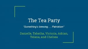 The Tea Party Somethings brewing Patriotism Danielle Tabatha