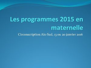 Les programmes 2015 en maternelle Circonscription AixSud 13