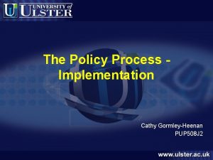 The Policy Process Implementation Cathy GormleyHeenan PUP 508