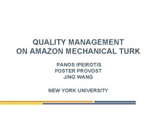 QUALITY MANAGEMENT ON AMAZON MECHANICAL TURK PANOS IPEIROTIS