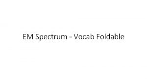 EM Spectrum Vocab Foldable Vocabulary Foldable Fold your