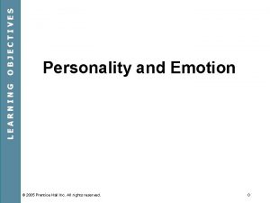 OBJECTIVES LEARNING Personality and Emotion 2005 Prentice Hall