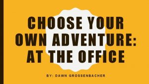 CHOOSE YOUR OWN ADVENTURE AT THE OFFICE BY