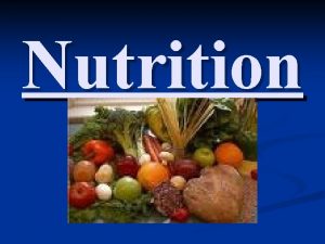 Nutrition What is Nutrition The study of food