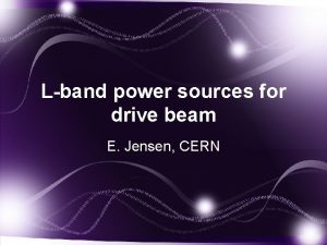 Lband power sources for drive beam E Jensen