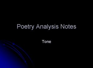 Poetry Analysis Notes Tone Tone What is it
