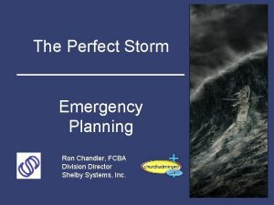 The Perfect Storm Emergency Planning Ron Chandler FCBA