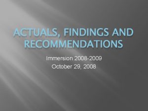 ACTUALS FINDINGS AND RECOMMENDATIONS Immersion 2008 2009 October