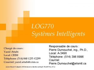 LOG 770 Systmes Intelligents Charg de cours Yazid