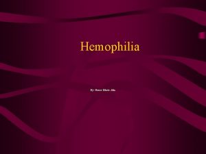 Hemophilia By Renee Marie Alta Pathophysiology Etiology A